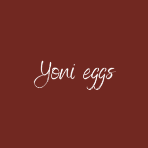 Yoni Eggs